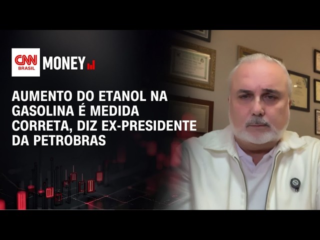 Aumento do etanol na gasolina é medida correta, diz ex-presidente da Petrobras | MONEY NEWS