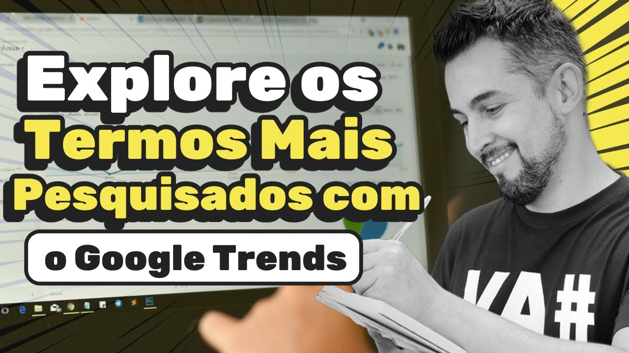 Como Encontrar Tendências do Mercado? Explore os Termos Mais Pesquisados com o Google Trends