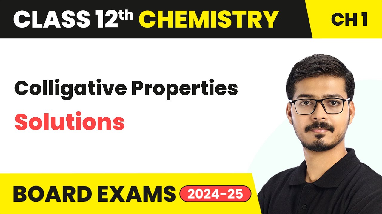 Colligative Properties - Solutions | Class 12 Chemistry Chapter 1 | CBSE 2024-25