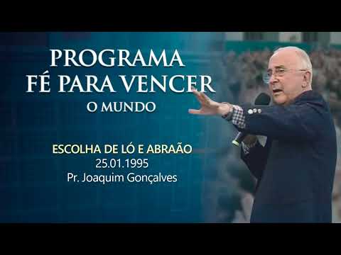 25.01.1995 - ESCOLHA DE LÓ E ABRAÃO - Pr. Joaquim Gonçalves