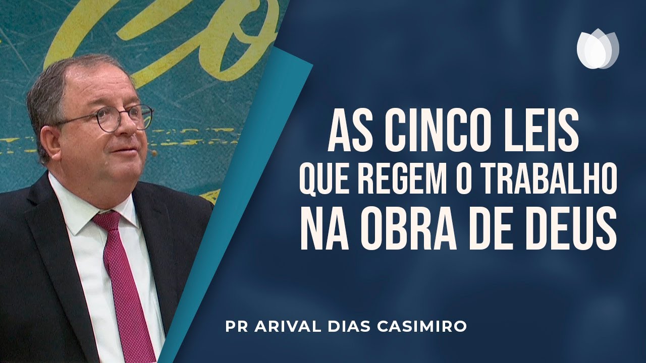 As Cinco Leis que Regem o Trabalho na Obra de Deus | Pr. Arival Dias Casimiro
