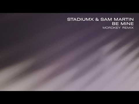 Stadiumx & Sam Martin - Be Mine (Mordkey Remix)