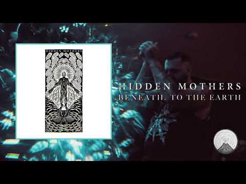 Hidden Mothers - 'Beneath, To The Earth'