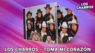 Los Charros - Toma Mi Corazón