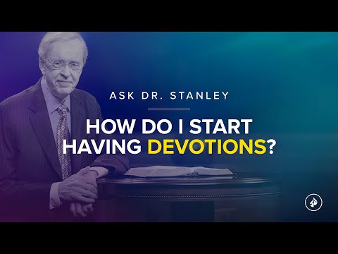 How do I start having devotions? - Ask Dr. Stanley