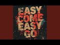 Easy Come Easy Go