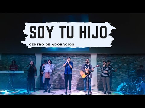 Soy tu Hijo (Yo sé quien soy) - Centro de Adoración