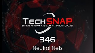 Neutral Nets | TechSNAP 346