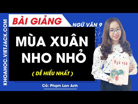 , title : 'Mùa xuân nho nhỏ - Ngữ văn 9 - Cô Phạm Lan Anh (DỄ HIỂU NHẤT)'