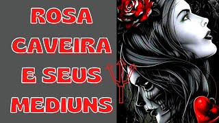 Rosa Caveira e seus Médiuns - Pomba-Gira