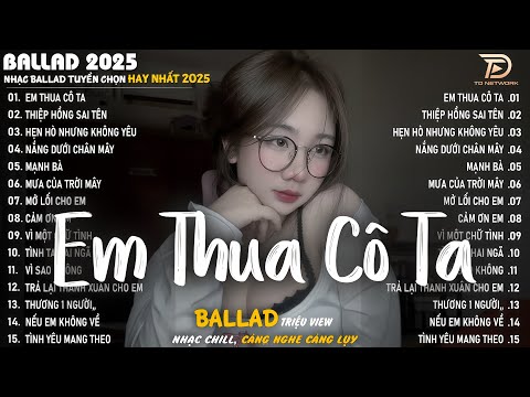 Em Thua Cô Ta - Nhạc Trẻ Ballad Hot Trend 2025 ♫ Top 20 Ca Khúc Nghe Day Dứt Về Nỗi Đau Tình Yêu