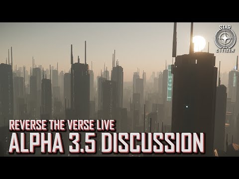 Star Citizen: Reverse the Verse LIVE - Alpha 3.5 Discussion