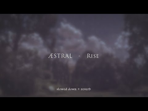 ÆSTRAL - Rise {slowed + reverb}