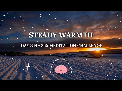 365 Days Meditation Challenge | Day 344 - Steady Warmth❄️