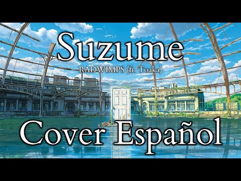 Suzume - Cover Español [SUZUME NO TOJIMARI OST]| RADWIMPS (ft. Toaka) すずめ FULL