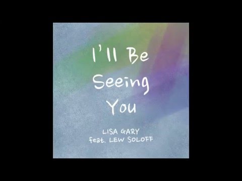 Lisa Gary - I'll Be Seeing You (feat. Lew Soloff)