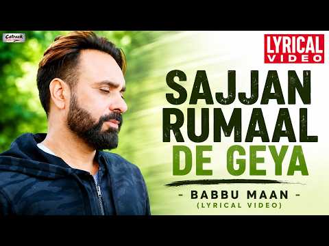 Sajjan Rumaal De Geya (Lyrical) — watch video