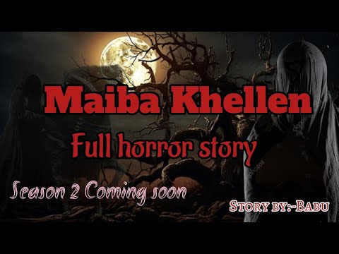Maiba Khellen /Full horror story/Season 2Coming soon/Manipuri horror story