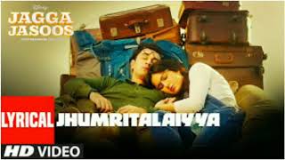 Jhumritalaiyya Lyrics _ Jagga Jasoos _ Ranbir, Katrina _ Pritam Arijit, Mohan _ Neelesh