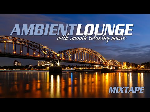 Ambient Lounge Relaxing Music Mixtape