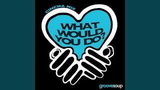 What Would You Do? (Cinema Mix) (feat. Melissa Collins)