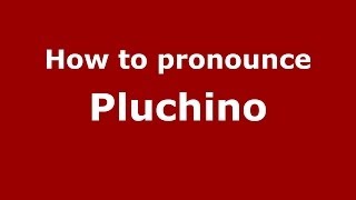 How to pronounce Pluchino