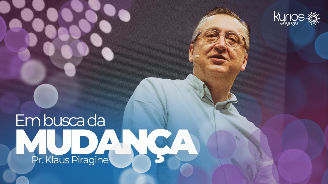 É hora de mudança em sua vida - Pr. Klaus Piragine