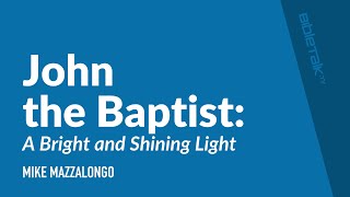 John the Baptist: A Bright and Shining Light