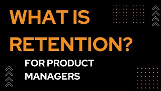 What is retention for a Product Manager? How to make sense of retention vs activation?