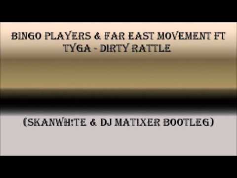 Bingo Players & Far East Movement Ft Tyga   Dirty Rattle Skanwh!te & Dj Matixer Bootleg