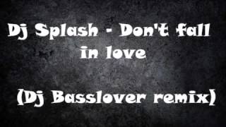 DJ Splash- Don't fall in love (DJ Basslover Remix)