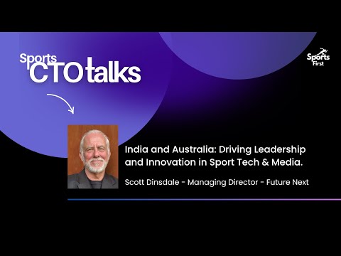Sports CTO Talks |Ep. 36 India and Australia: Driving Leadership & Innovation in Sport Tech & Media