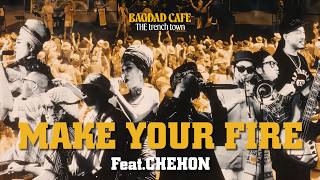 Make Your Fire feat. CHEHON / BAGDAD CAFE THE trench town
