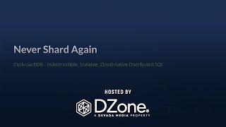 Never Shard Another Database, Gain Effortless Scale | DZone Webinar by