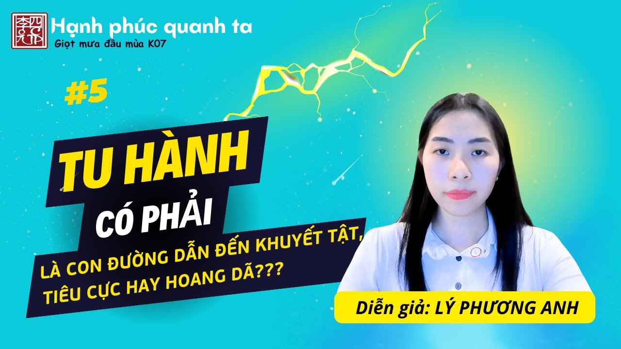 Hạnh Phúc Quanh Ta K07 - Buổi 5: Tu Hành Có Phải Là Con Đường Dẫn Đến Khuyết Tật, Tiêu Cực Hay Hoang Dã !!!