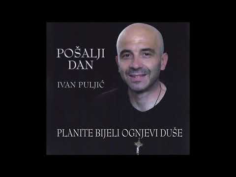 Ivan Puljić - Planite bijeli ognjevi duše
