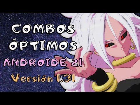 [DBFZ] COMBOS ÓPTIMOS ANDROIDE 21 (v 1.30-1.31)