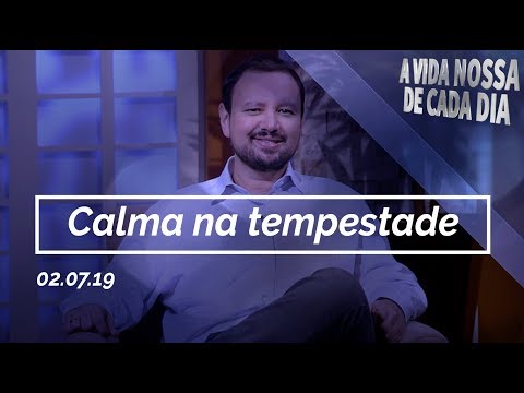 Calma na Tempestade / A Vida Nossa de Cada Dia - 02/07