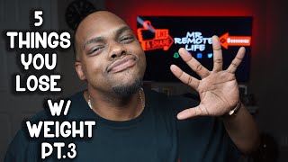 5 Things You Lose w/ Weight Pt.3