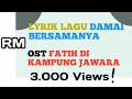 Lirik Lagu Damai Bersamanya OST Fatih Di Kampung Jawara