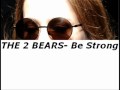 The 2 Bears - Be strong (original version) 