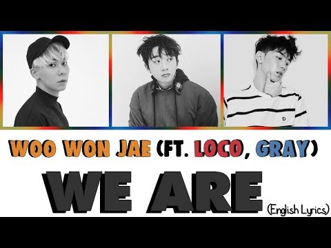 Woo WonJae - We Are (ft. GRAY, Loco) [Han|Rom|Eng Lyrics]