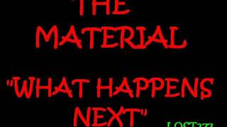 The Material What happens next (lyrics on screen)