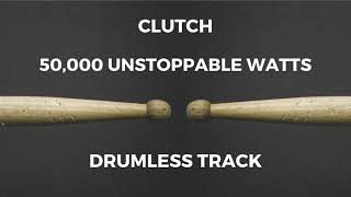 Clutch - 50,000 Unstoppable Watts (drumless)
