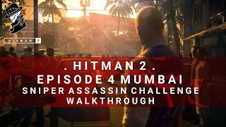 HITMAN 2 | Mumbai | Sniper Assassin Challenge | Walkthrough
