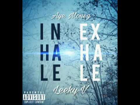 AYE MONEY - Inhale Exhale ft. Leeky V