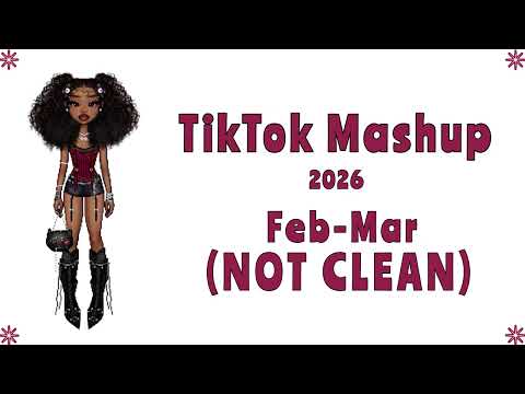 TIKTOK MASHUP 2026 FEB-MAR (NOT CLEAN)