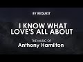 I Know What Love's All About | Anthony Hamilton