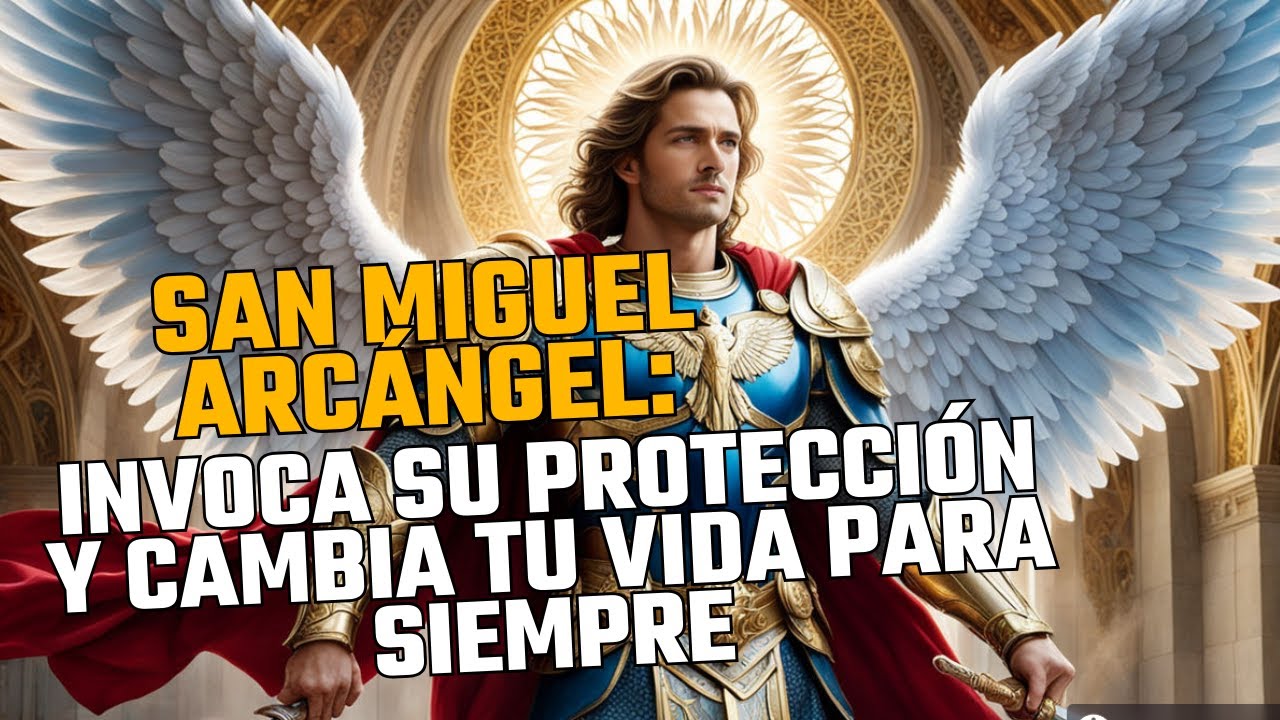 San Miguel Arcángel: Invoca Su Protección y Cambia Tu Vida para Siempre