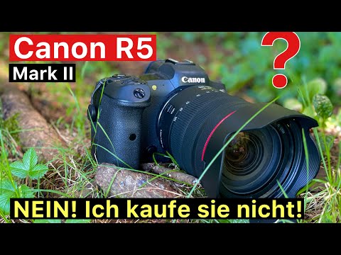 Canon R5 Mark II - NEIN! Ich kaufe sie nicht!